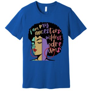 I'm My Ancestors' Wildest Dreams Black History Gift Premium T-Shirt