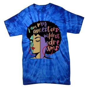 I'm My Ancestors' Wildest Dreams Black History Gift Tie-Dye T-Shirt