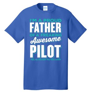 I M A Proud Father Of A Freaking Awesome Pilot Fathers Day Gift Tall T-Shirt