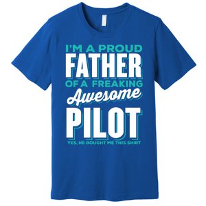 I M A Proud Father Of A Freaking Awesome Pilot Fathers Day Gift Premium T-Shirt