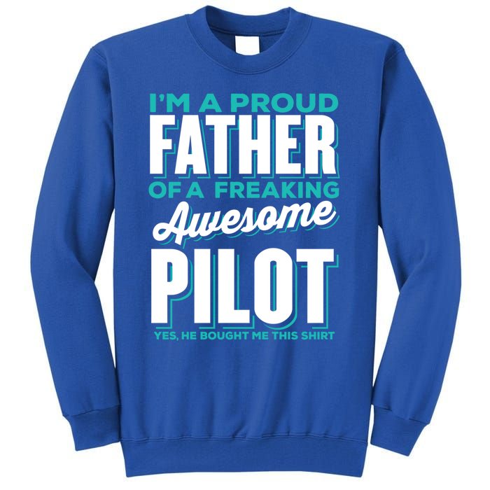 I M A Proud Father Of A Freaking Awesome Pilot Fathers Day Gift Tall Sweatshirt