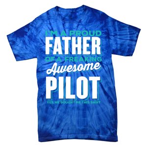 I M A Proud Father Of A Freaking Awesome Pilot Fathers Day Gift Tie-Dye T-Shirt