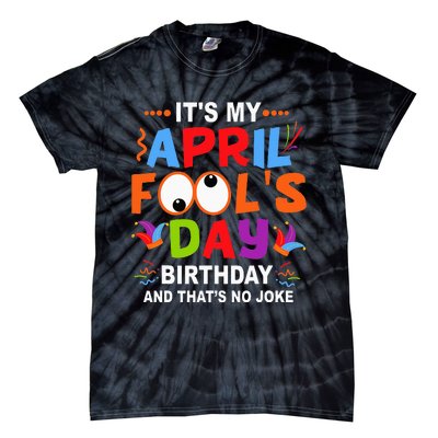 It's My April Fool's Day Birthday Born On April 1st Tie-Dye T-Shirt