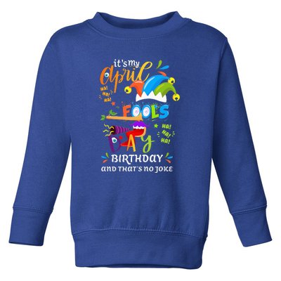 It's My April Fool's Day Birthday Funny April Fool's Day Toddler Sweatshirt