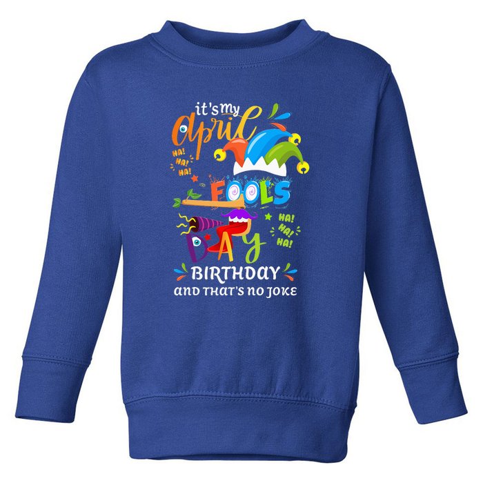 It's My April Fool's Day Birthday Funny April Fool's Day Toddler Sweatshirt