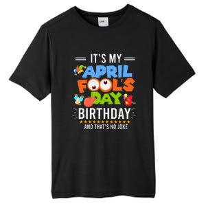 It's My April Fool's Day Birthday Funny April Fool's Day Tall Fusion ChromaSoft Performance T-Shirt