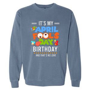 It's My April Fool's Day Birthday Funny April Fool's Day Garment-Dyed Sweatshirt