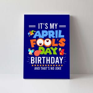 It's My April Fool's Day Birthday Funny April Fool's Day Canvas