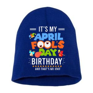 It's My April Fool's Day Birthday Funny April Fool's Day Short Acrylic Beanie