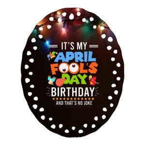 It's My April Fool's Day Birthday Funny April Fool's Day Ceramic Oval Ornament