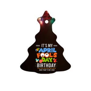 It's My April Fool's Day Birthday Funny April Fool's Day Ceramic Tree Ornament