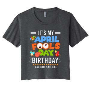 It's My April Fool's Day Birthday Funny April Fool's Day Women's Crop Top Tee