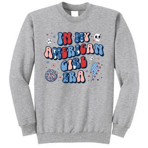 In My American Girl Era Retro 4th Of July Fourth Groovy Tall Sweatshirt