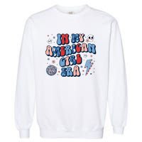 In My American Girl Era Retro 4th Of July Fourth Groovy Garment-Dyed Sweatshirt