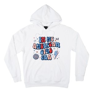 In My American Girl Era Retro 4th Of July Fourth Groovy Hoodie