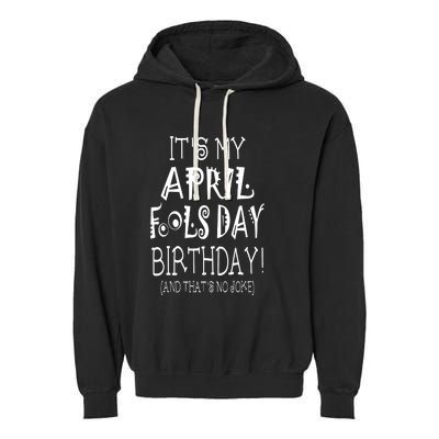 Its My April Fools Day Birthday Born On April 1st Garment-Dyed Fleece Hoodie