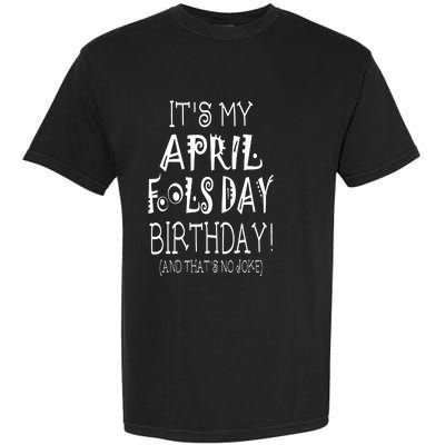 Its My April Fools Day Birthday Born On April 1st Garment-Dyed Heavyweight T-Shirt