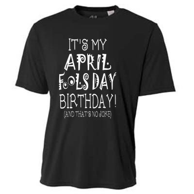 Its My April Fools Day Birthday Born On April 1st Cooling Performance Crew T-Shirt