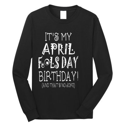 Its My April Fools Day Birthday Born On April 1st Long Sleeve Shirt