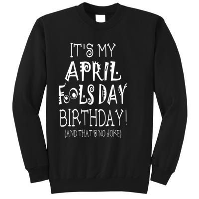 Its My April Fools Day Birthday Born On April 1st Sweatshirt