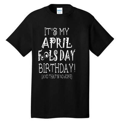 Its My April Fools Day Birthday Born On April 1st Tall T-Shirt