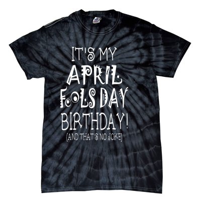 Its My April Fools Day Birthday Born On April 1st Tie-Dye T-Shirt