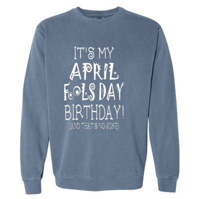 Its My April Fools Day Birthday Born On April 1st Garment-Dyed Sweatshirt