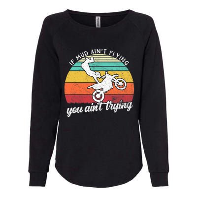 If Mud Ain't Flying You Ain't Trying. Funny Dirt Biker Womens California Wash Sweatshirt