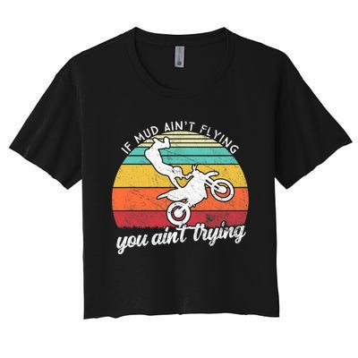 If Mud Ain't Flying You Ain't Trying. Funny Dirt Biker Women's Crop Top Tee