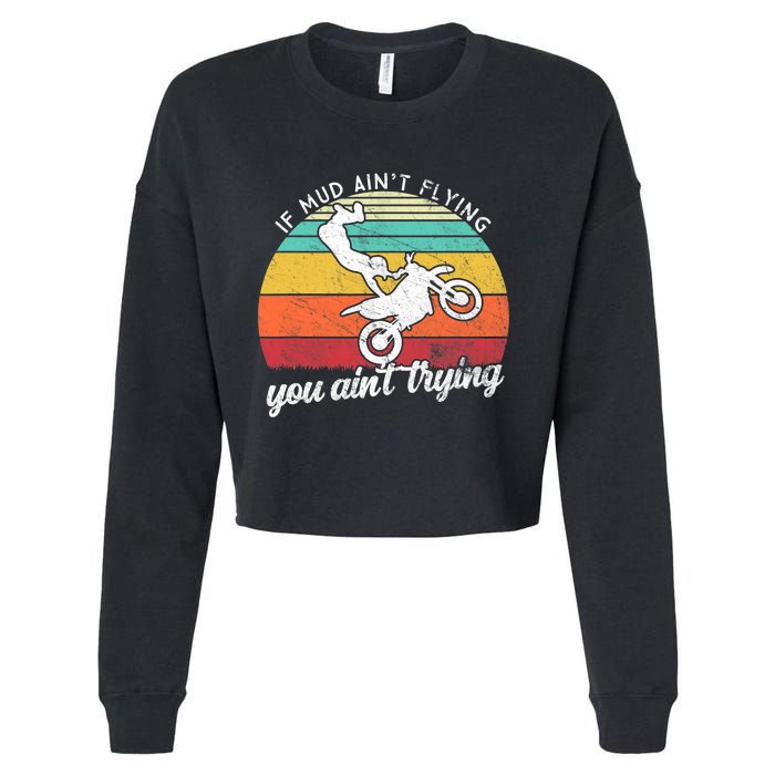 If Mud Ain't Flying You Ain't Trying. Funny Dirt Biker Cropped Pullover Crew