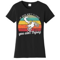 If Mud Ain't Flying You Ain't Trying. Funny Dirt Biker Women's T-Shirt