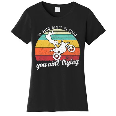 If Mud Ain't Flying You Ain't Trying. Funny Dirt Biker Women's T-Shirt