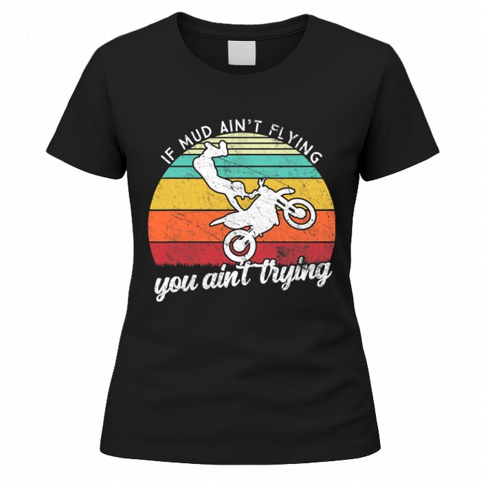 If Mud Ain't Flying You Ain't Trying. Funny Dirt Biker Women's T-Shirt