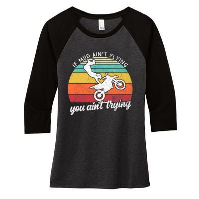 If Mud Ain't Flying You Ain't Trying. Funny Dirt Biker Women's Tri-Blend 3/4-Sleeve Raglan Shirt