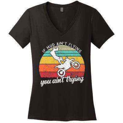 If Mud Ain't Flying You Ain't Trying. Funny Dirt Biker Women's V-Neck T-Shirt