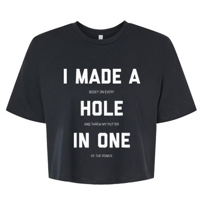 I Made A Bogey On Every Hole And Threw My Putter In One Bella+Canvas Jersey Crop Tee