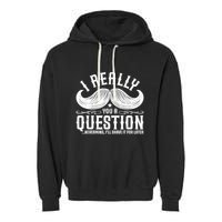 I Must Ask You A Question Funny Moustache Nerd Garment-Dyed Fleece Hoodie