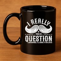 I Must Ask You A Question Funny Moustache Nerd 11oz C Handle Ceramic Mug
