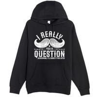 I Must Ask You A Question Funny Moustache Nerd Premium Pullover Hoodie