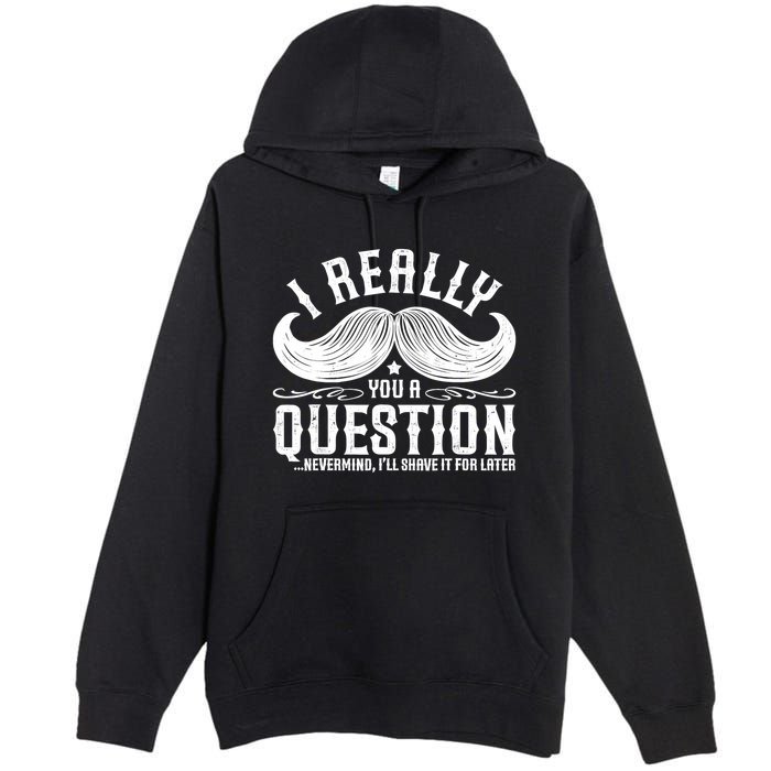 I Must Ask You A Question Funny Moustache Nerd Premium Pullover Hoodie