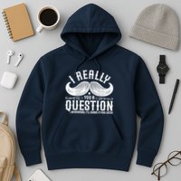 I Must Ask You A Question Funny Moustache Nerd Hoodie