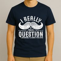 I Must Ask You A Question Funny Moustache Nerd T-Shirt