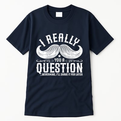 I Must Ask You A Question Funny Moustache Nerd Tall T-Shirt