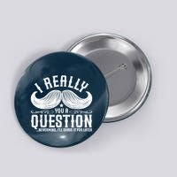 I Must Ask You A Question Funny Moustache Nerd Button