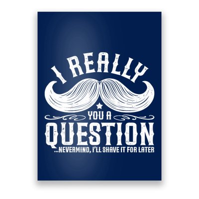 I Must Ask You A Question Funny Moustache Nerd Poster