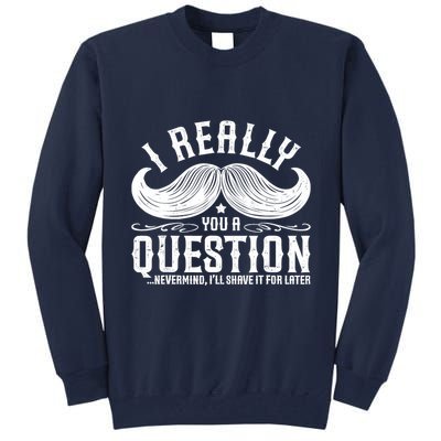 I Must Ask You A Question Funny Moustache Nerd Tall Sweatshirt