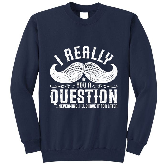 I Must Ask You A Question Funny Moustache Nerd Tall Sweatshirt