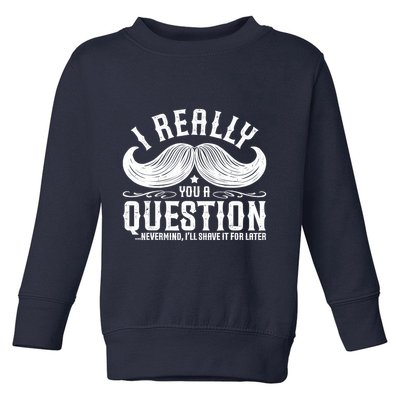 I Must Ask You A Question Funny Moustache Nerd Toddler Sweatshirt