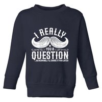 I Must Ask You A Question Funny Moustache Nerd Toddler Sweatshirt