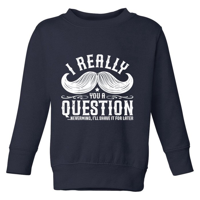 I Must Ask You A Question Funny Moustache Nerd Toddler Sweatshirt